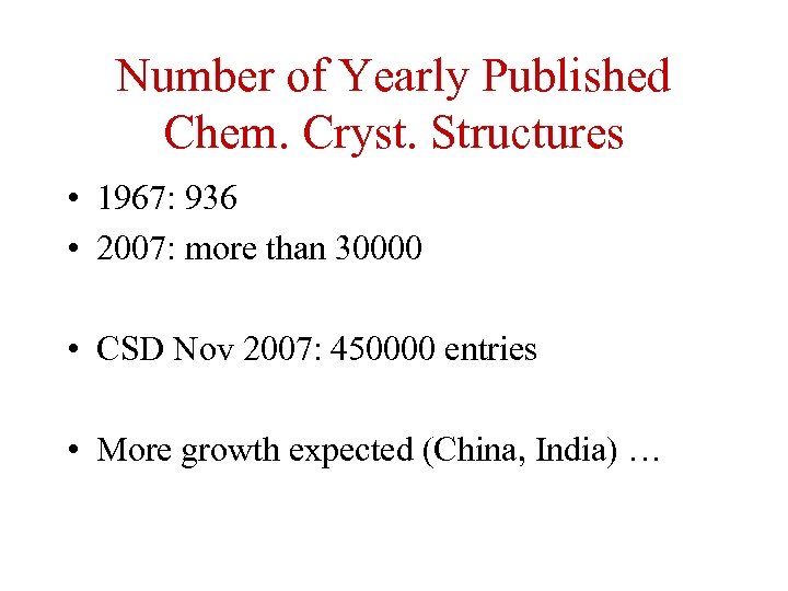 Number of Yearly Published Chem. Cryst. Structures • 1967: 936 • 2007: more than