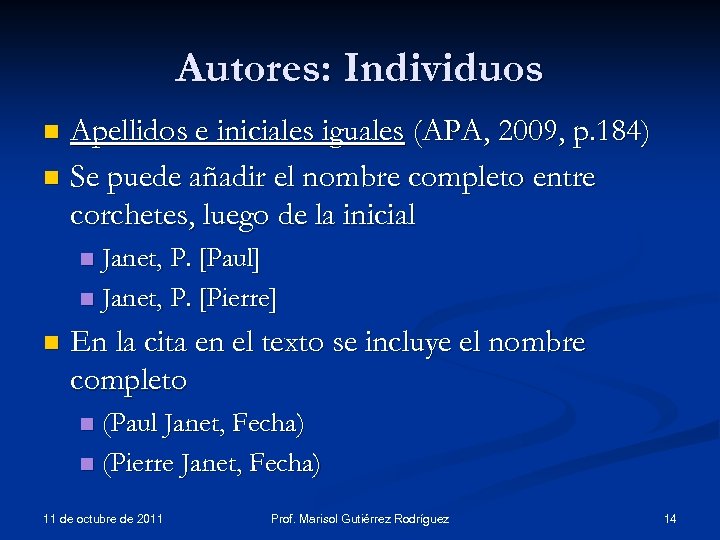Autores: Individuos Apellidos e iniciales iguales (APA, 2009, p. 184) n Se puede añadir