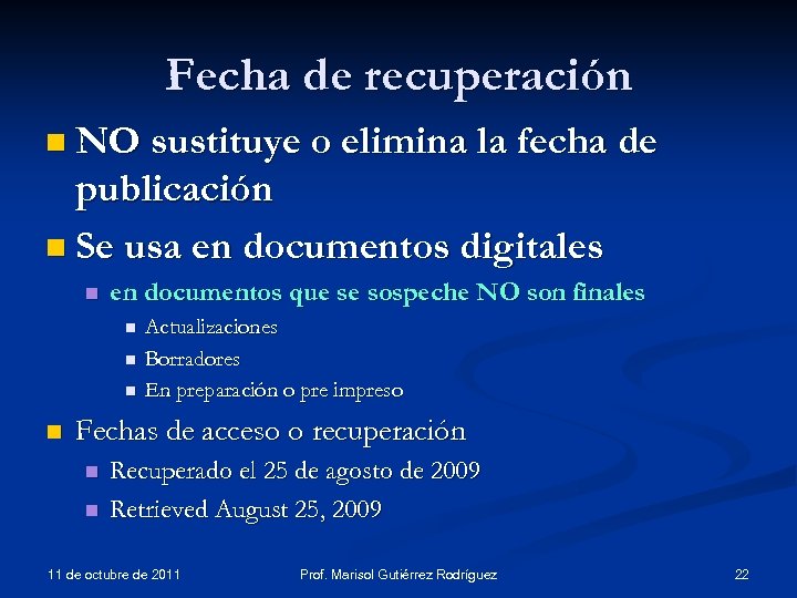 Fecha de recuperación n NO sustituye o elimina la fecha de publicación n Se