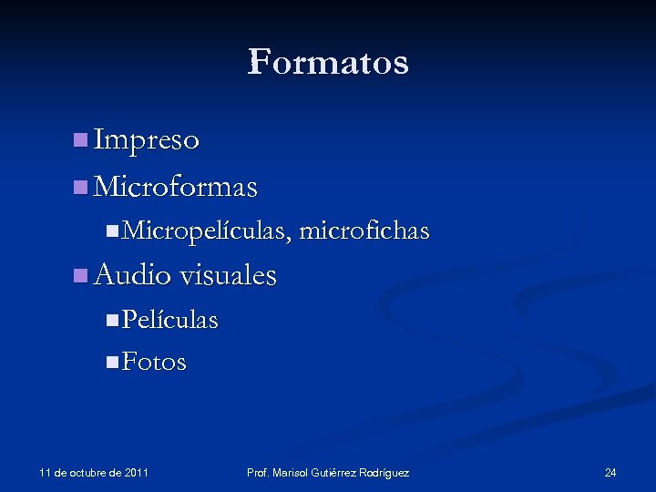 Formatos n Impreso n Microformas n Micropelículas, microfichas n Audio visuales n Películas n