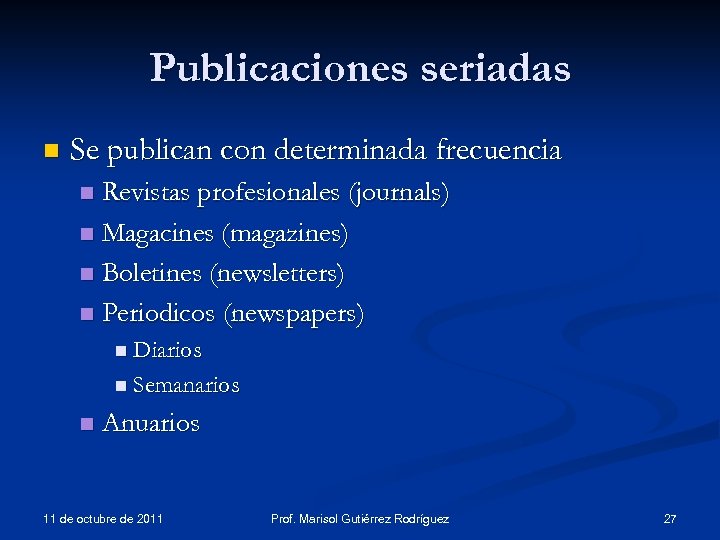 Publicaciones seriadas n Se publican con determinada frecuencia Revistas profesionales (journals) n Magacines (magazines)