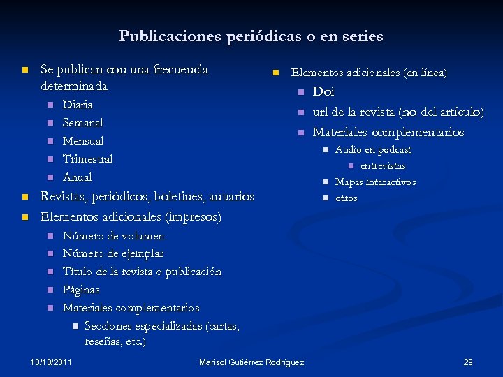 Publicaciones periódicas o en series n Se publican con una frecuencia determinada n n