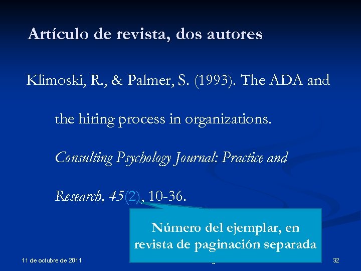 Artículo de revista, dos autores Klimoski, R. , & Palmer, S. (1993). The ADA