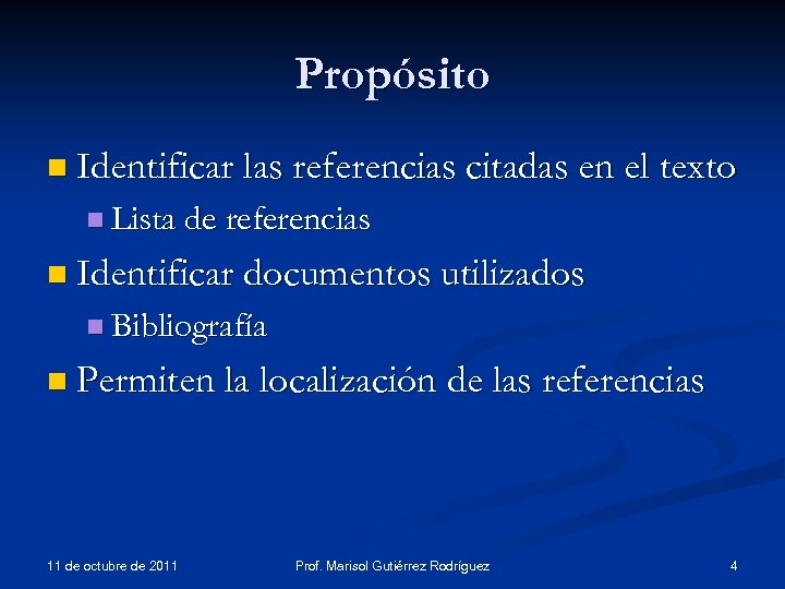 Propósito n Identificar las referencias citadas en el texto n Lista de referencias n