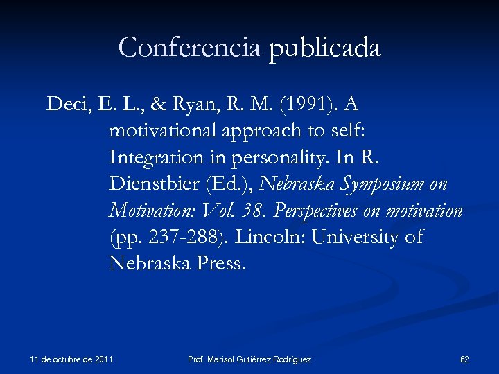 Conferencia publicada Deci, E. L. , & Ryan, R. M. (1991). A motivational approach
