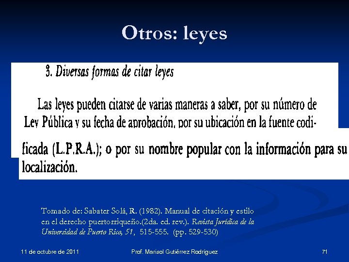 Otros: leyes Tomado de: Sabater Solá, R. (1982). Manual de citación y estilo en