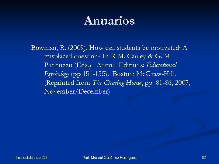 Anuarios Bowman, R. (2009). How can students be motivated: A misplaced question? In K.