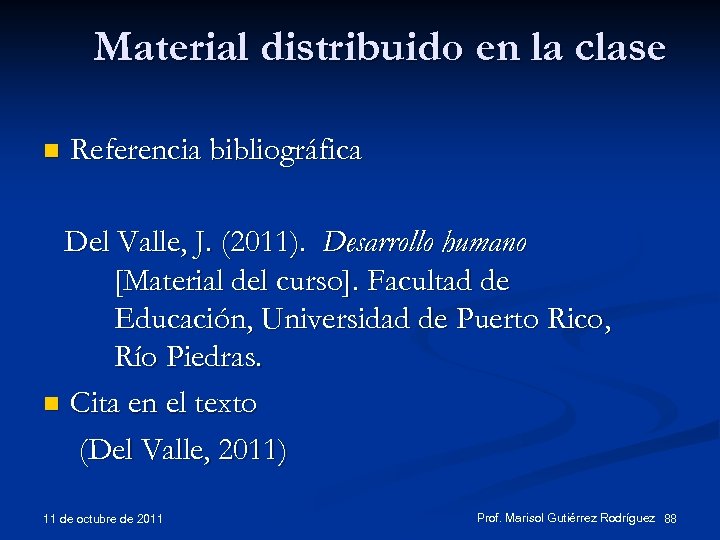 Material distribuido en la clase n Referencia bibliográfica Del Valle, J. (2011). Desarrollo humano