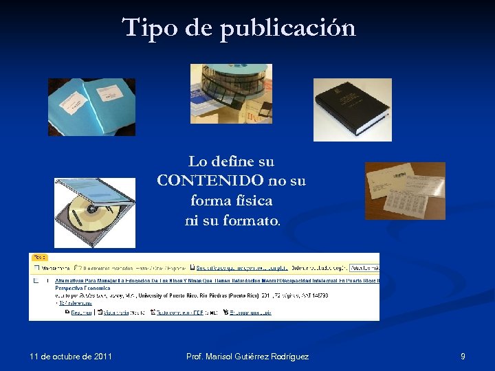 Tipo de publicación Lo define su CONTENIDO no su forma física ni su formato.