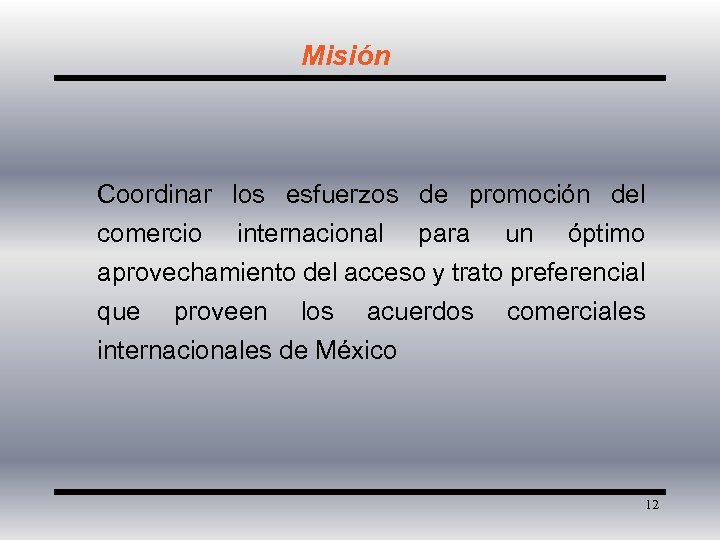 Misión Coordinar los esfuerzos de promoción del comercio internacional para un óptimo aprovechamiento del