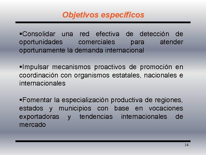 Objetivos específicos §Consolidar una red efectiva de detección de oportunidades comerciales para atender oportunamente