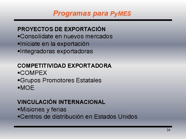 Programas para Py. MES PROYECTOS DE EXPORTACIÓN §Consolídate en nuevos mercados §Iníciate en la