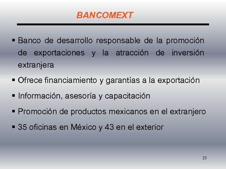 BANCOMEXT § Banco de desarrollo responsable de la promoción de exportaciones y la atracción