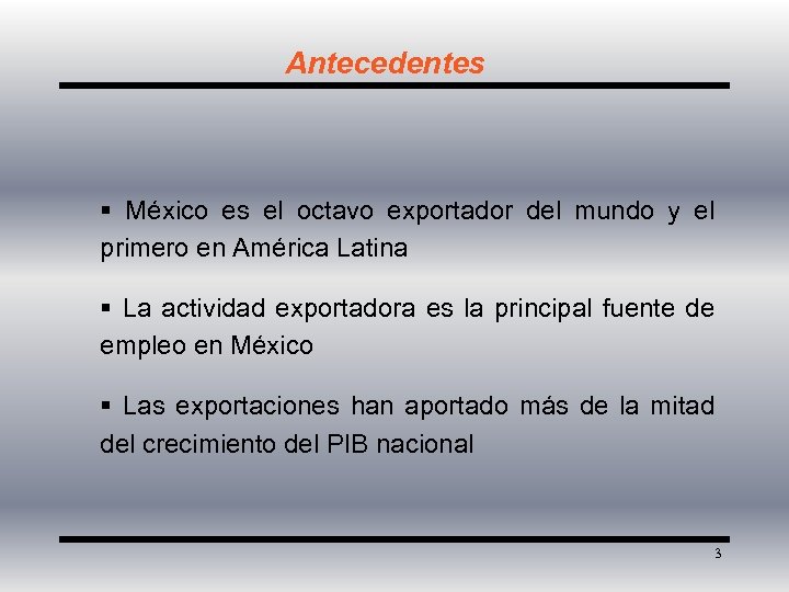 Antecedentes § México es el octavo exportador del mundo y el primero en América
