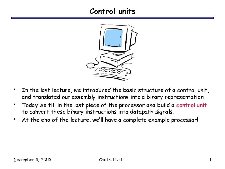 Control units • • • In the last lecture, we introduced the basic structure