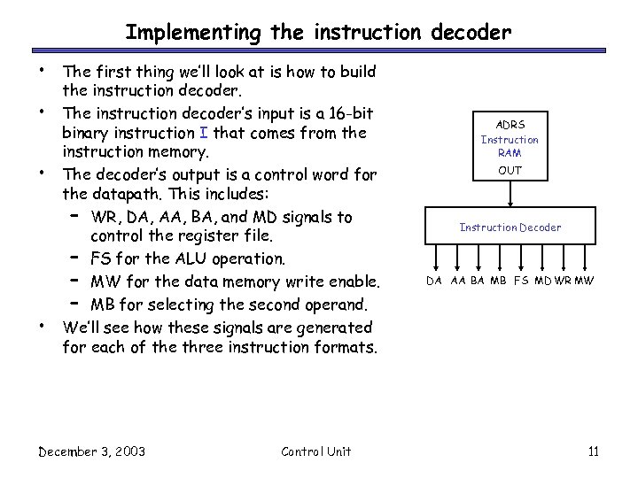 Implementing the instruction decoder • • The first thing we’ll look at is how