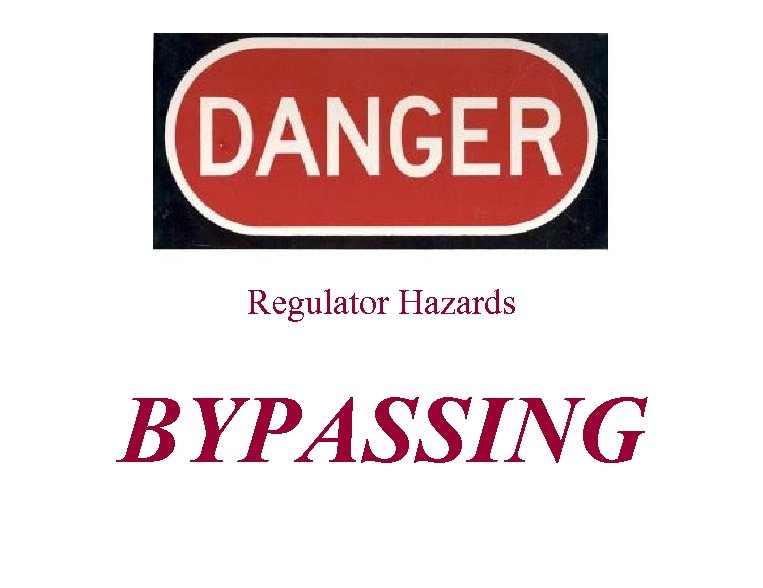 Regulator Hazards BYPASSING 