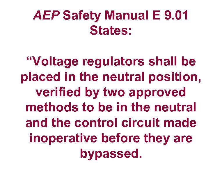 AEP Safety Manual E 9. 01 States: “Voltage regulators shall be placed in the