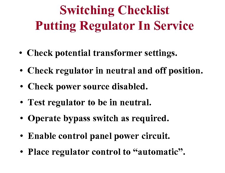Switching Checklist Putting Regulator In Service • Check potential transformer settings. • Check regulator