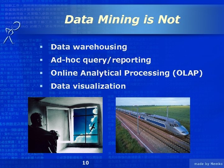 Data Mining is Not § Data warehousing § Ad-hoc query/reporting § Online Analytical Processing