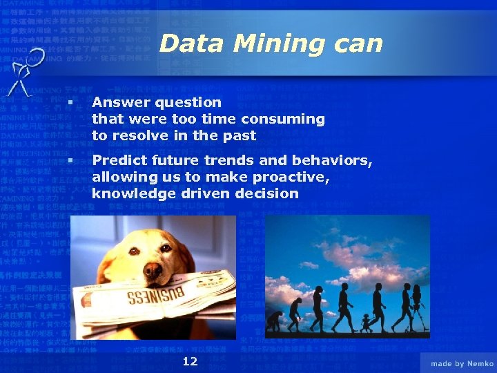 Data Mining can § Answer question that were too time consuming to resolve in