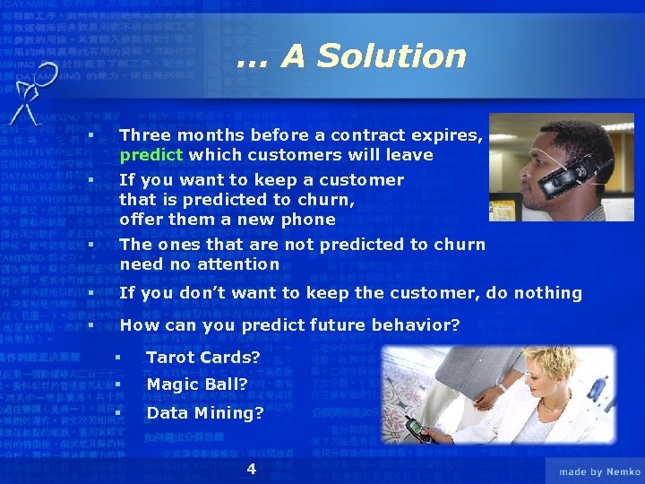 … A Solution § Three months before a contract expires, predict which customers will