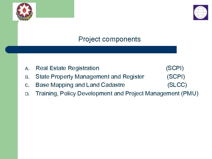 Project components A. B. C. D. Real Estate Registration (SCPI) State Property Management and