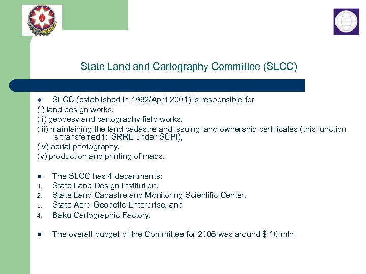 State Land Cartography Committee (SLCC) SLCC (established in 1992/April 2001) is responsible for (i)