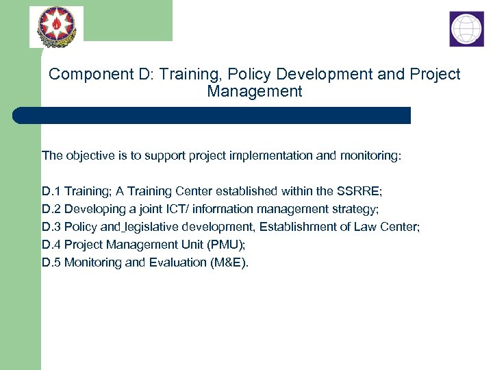 Component D: Training, Policy Development and Project Management The objective is to support project