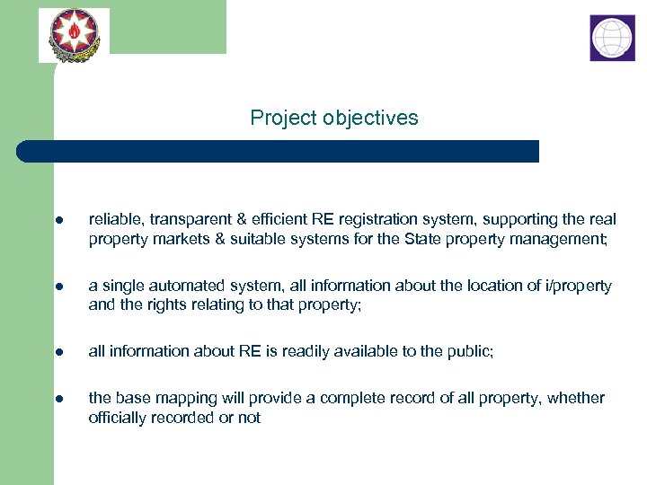 Project objectives l reliable, transparent & efficient RE registration system, supporting the real property
