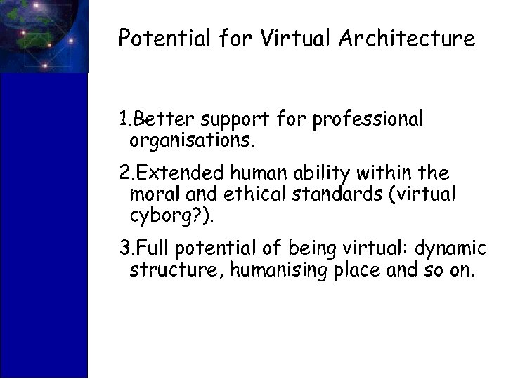 Potential for Virtual Architecture 1. Better support for professional organisations. 2. Extended human ability