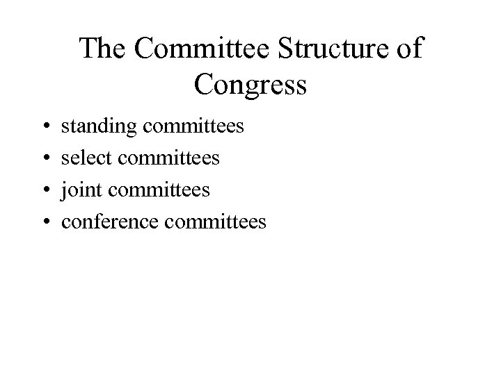The Committee Structure of Congress • • standing committees select committees joint committees conference