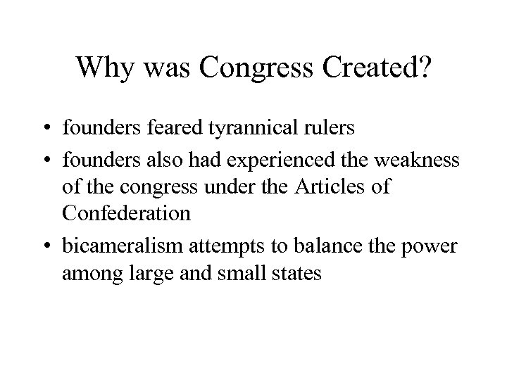 Why was Congress Created? • founders feared tyrannical rulers • founders also had experienced