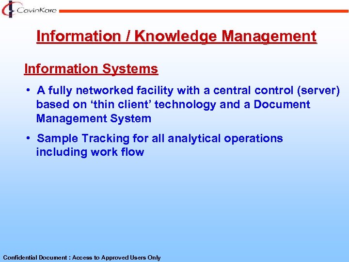 Information / Knowledge Management Information Systems • A fully networked facility with a central