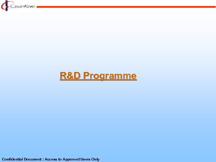 R&D Programme Confidential Document : Access to Approved Users Only 