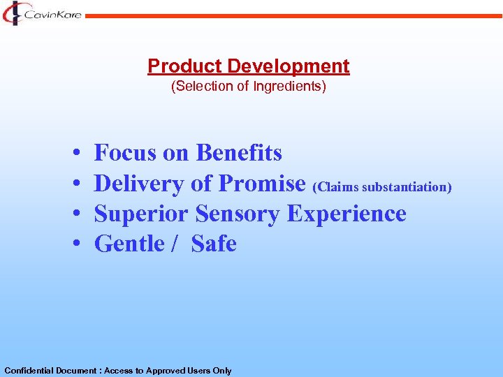 Product Development (Selection of Ingredients) • • Focus on Benefits Delivery of Promise (Claims