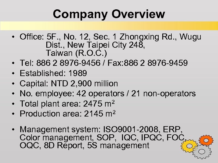 Company Overview • Office: 5 F. , No. 12, Sec. 1 Zhongxing Rd. ,