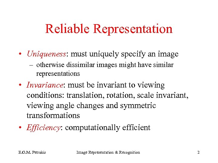 Reliable Representation • Uniqueness: must uniquely specify an image – otherwise dissimilar images might