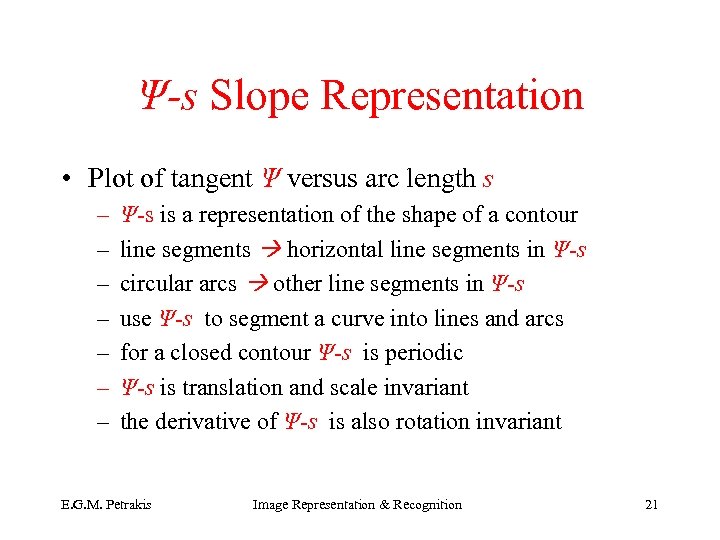 Ψ-s Slope Representation • Plot of tangent Ψ versus arc length s – –