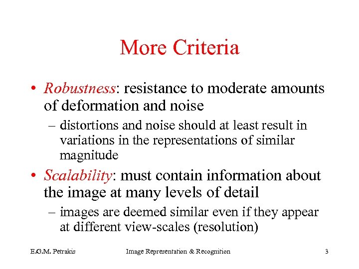 More Criteria • Robustness: resistance to moderate amounts of deformation and noise – distortions
