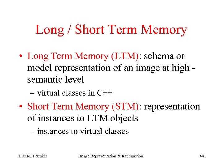 Long / Short Term Memory • Long Term Memory (LTM): schema or model representation