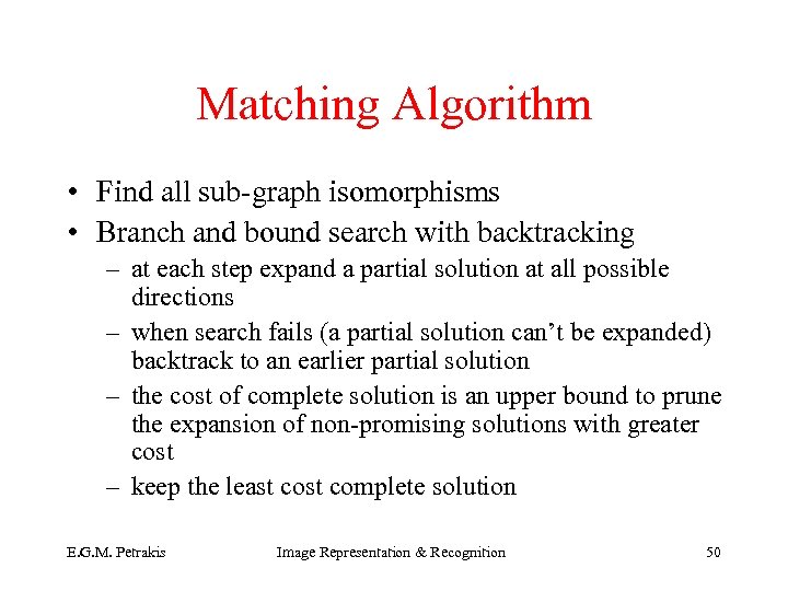 Matching Algorithm • Find all sub-graph isomorphisms • Branch and bound search with backtracking