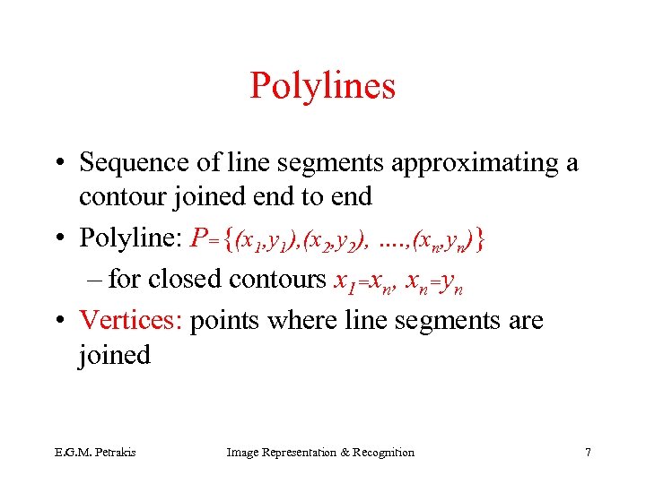 Polylines • Sequence of line segments approximating a contour joined end to end •