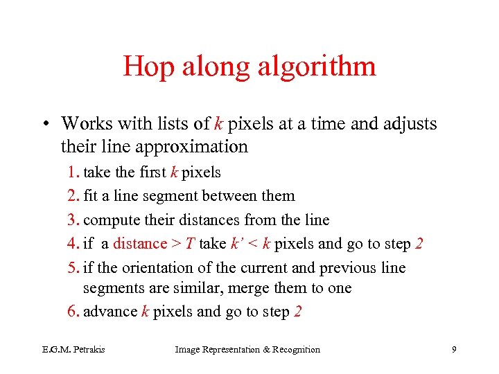 Hop along algorithm • Works with lists of k pixels at a time and