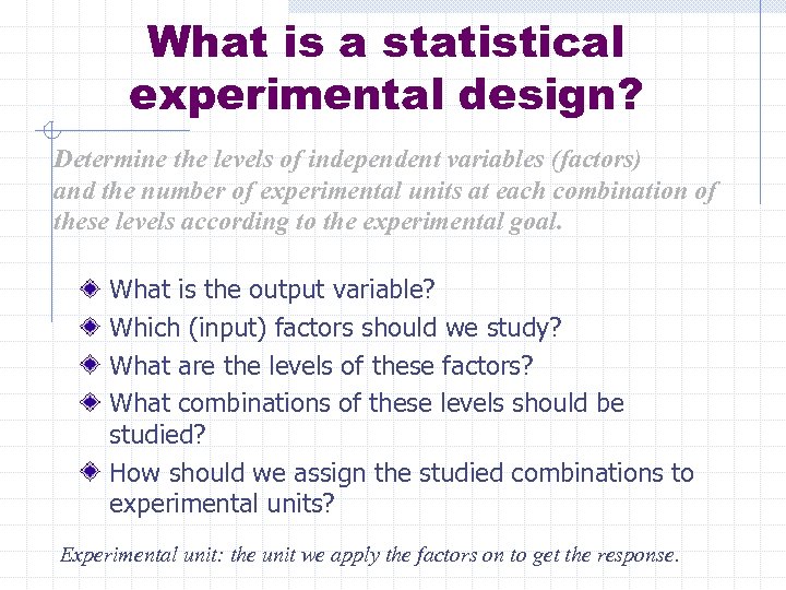 What is a statistical experimental design? Determine the levels of independent variables (factors) and