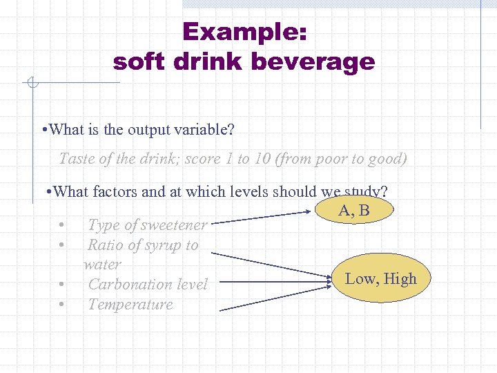 Example: soft drink beverage • What is the output variable? Taste of the drink;