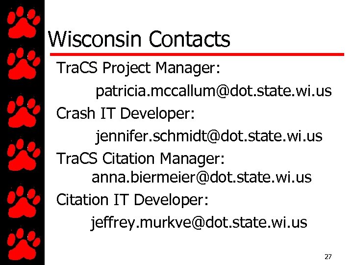 Wisconsin Contacts Tra. CS Project Manager: patricia. mccallum@dot. state. wi. us Crash IT Developer:
