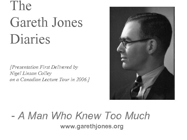 The Gareth Jones Diaries [Presentation First Delivered by Nigel Linsan Colley on a Canadian