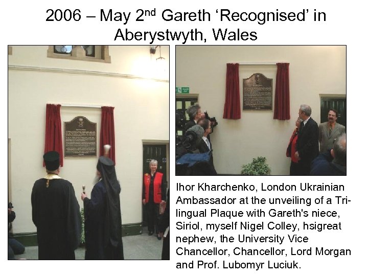2006 – May 2 nd Gareth ‘Recognised’ in Aberystwyth, Wales Ihor Kharchenko, London Ukrainian