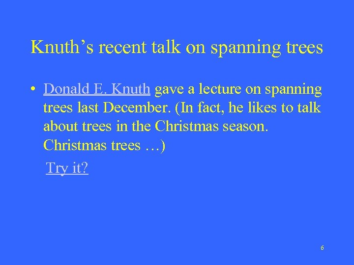 Knuth’s recent talk on spanning trees • Donald E. Knuth gave a lecture on